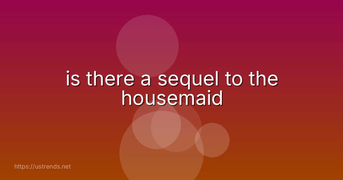 is there a sequel to the housemaid