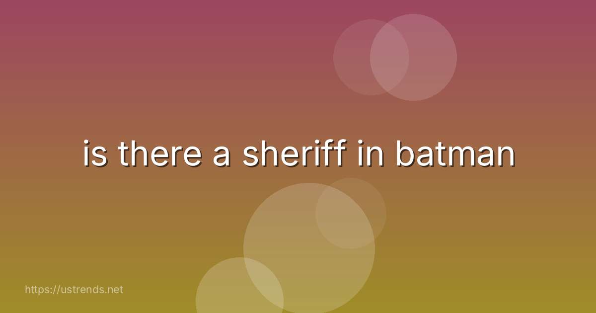 is there a sheriff in batman