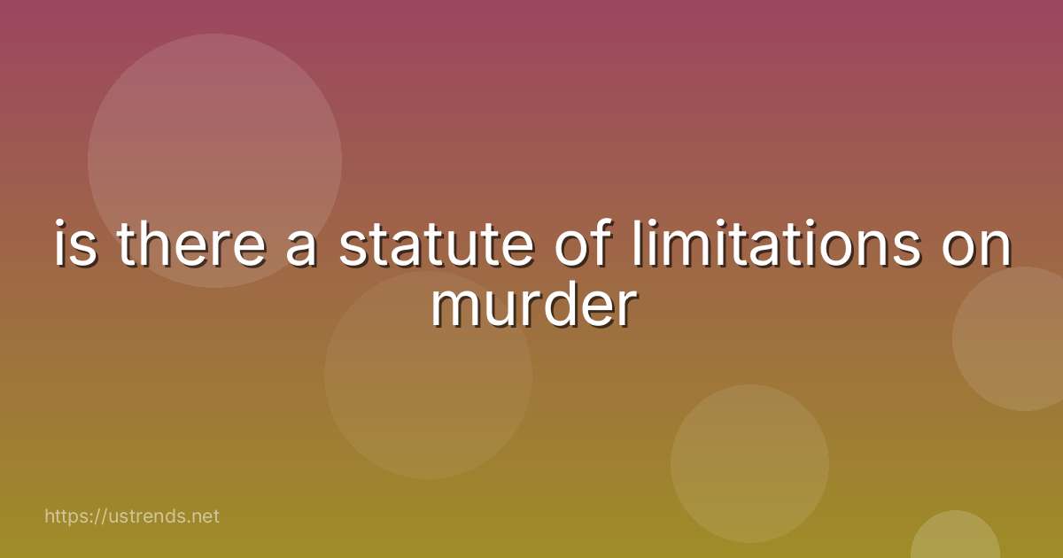 is there a statute of limitations on murder