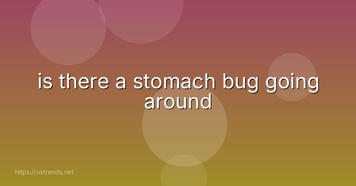 is there a stomach bug going around