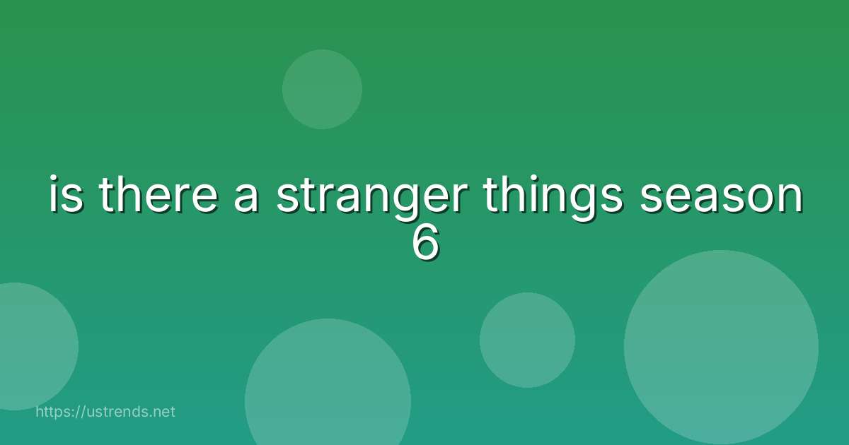 is there a stranger things season 6