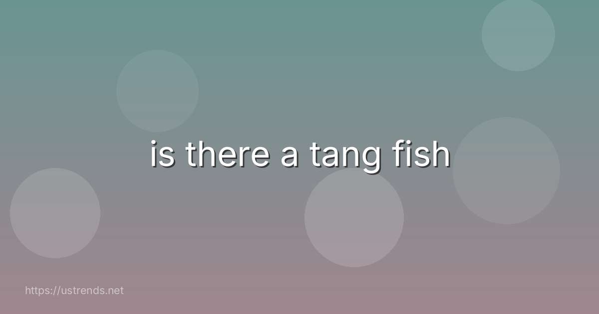 is there a tang fish