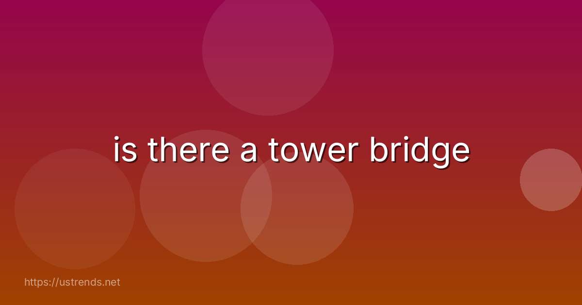 is there a tower bridge