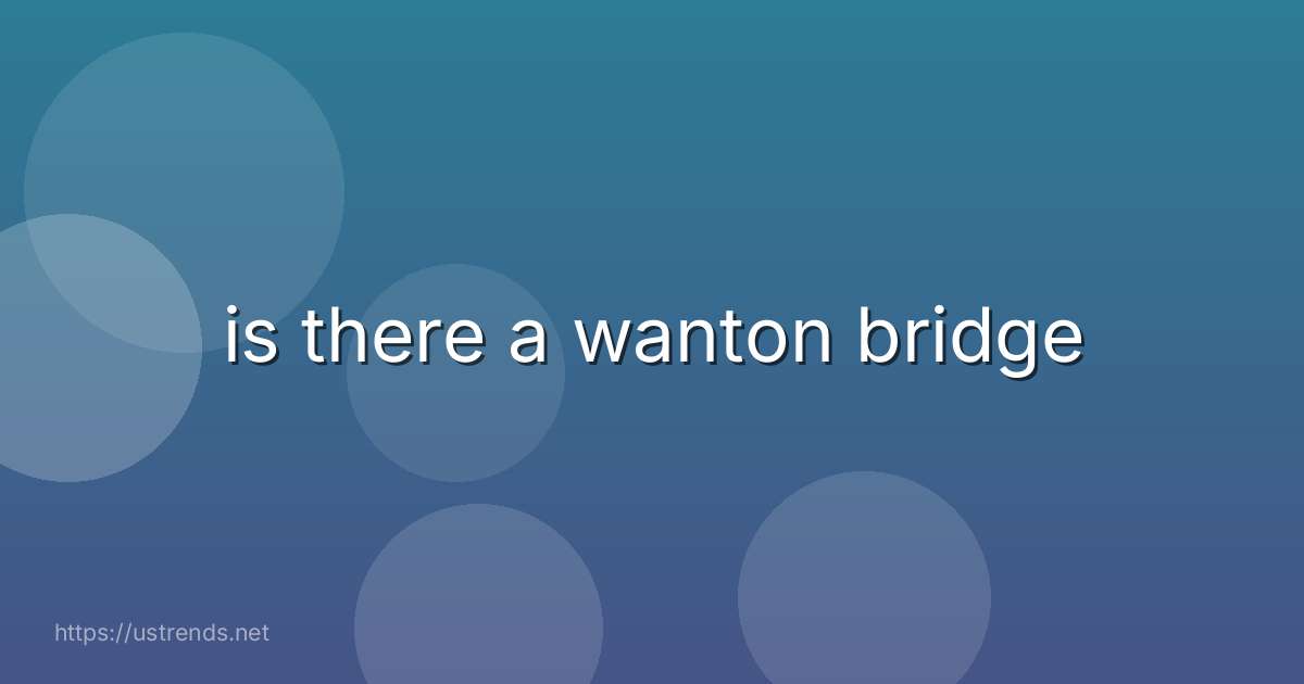 is there a wanton bridge