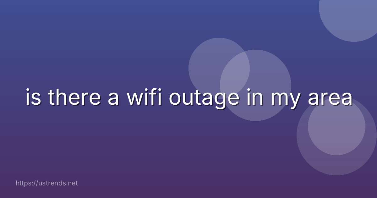 is there a wifi outage in my area