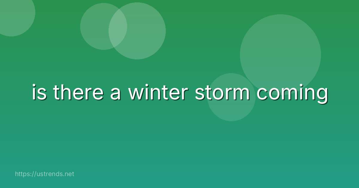 is there a winter storm coming