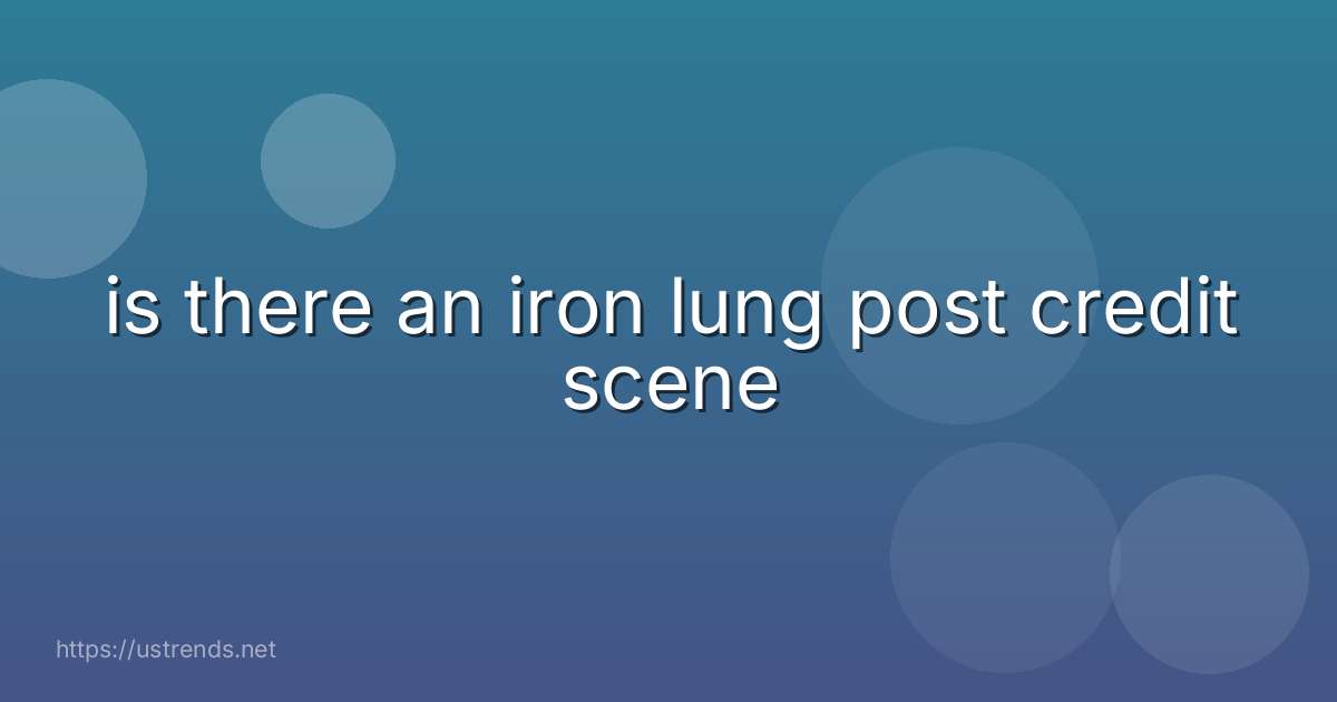 is there an iron lung post credit scene