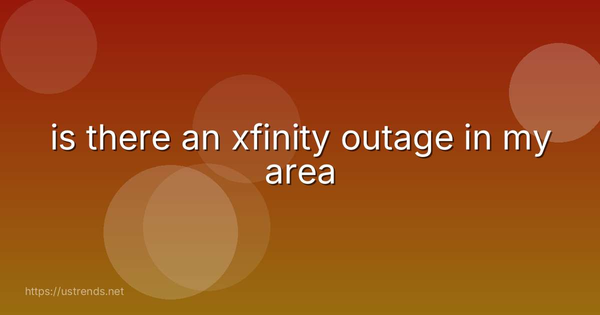 is there an xfinity outage in my area