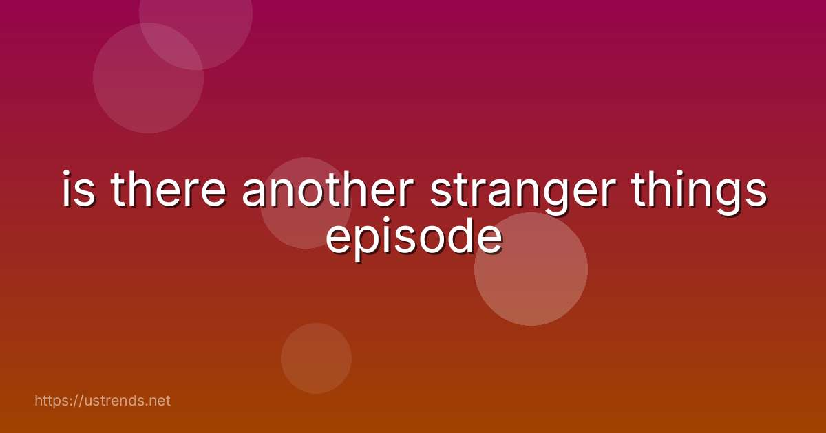 is there another stranger things episode