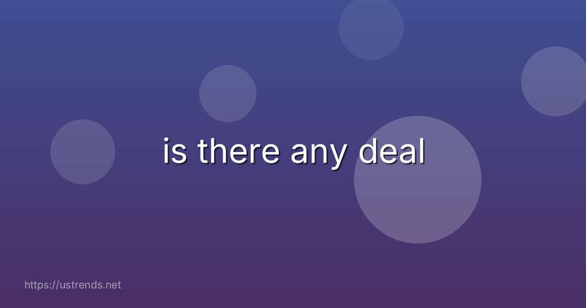 is there any deal