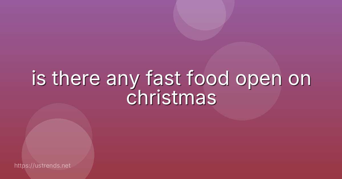 is there any fast food open on christmas