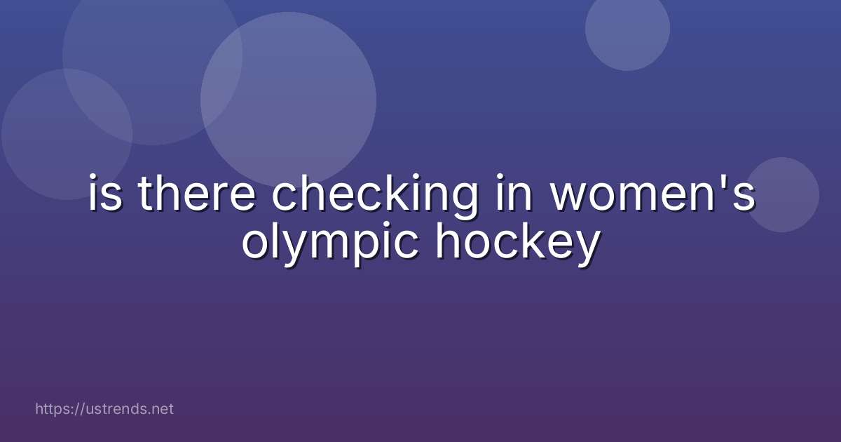 is there checking in women's olympic hockey