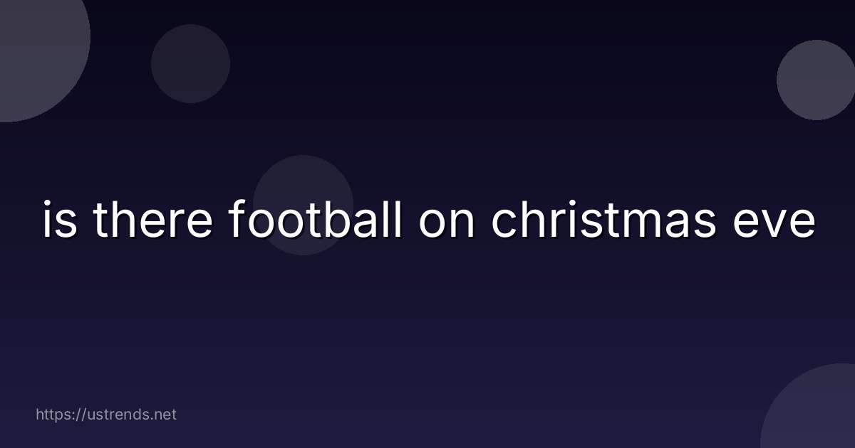 is there football on christmas eve