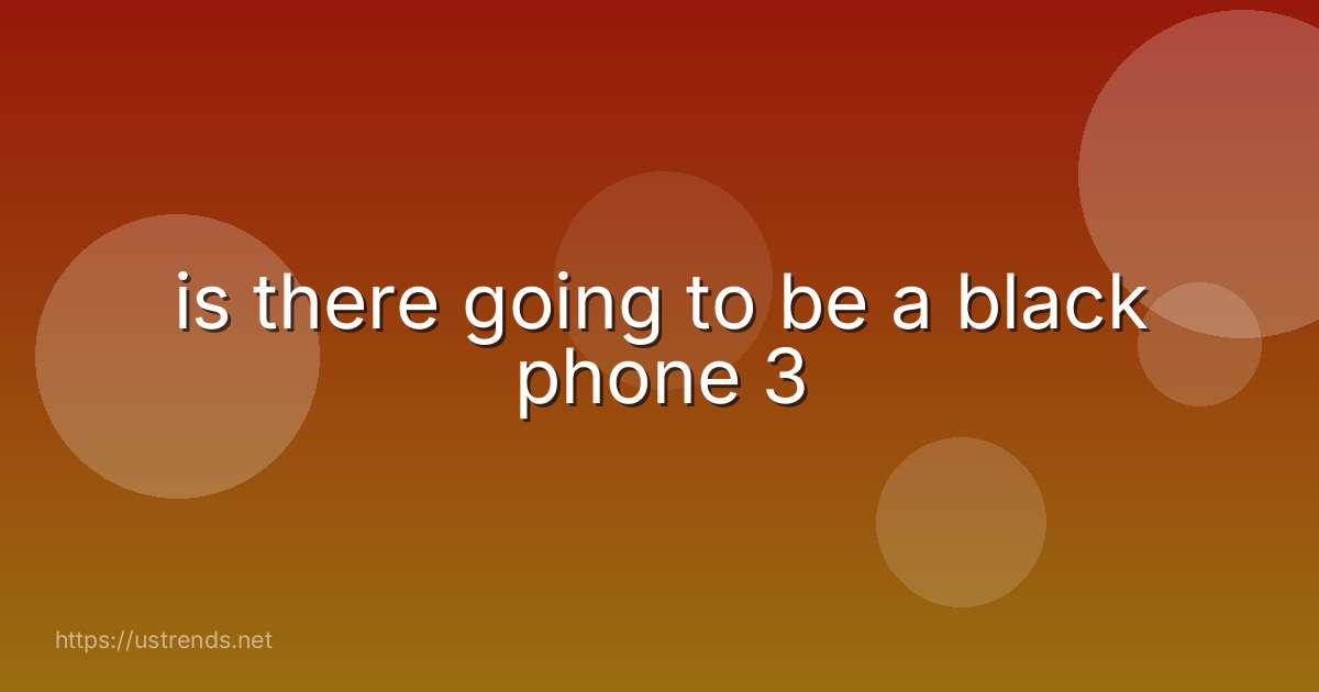 is there going to be a black phone 3