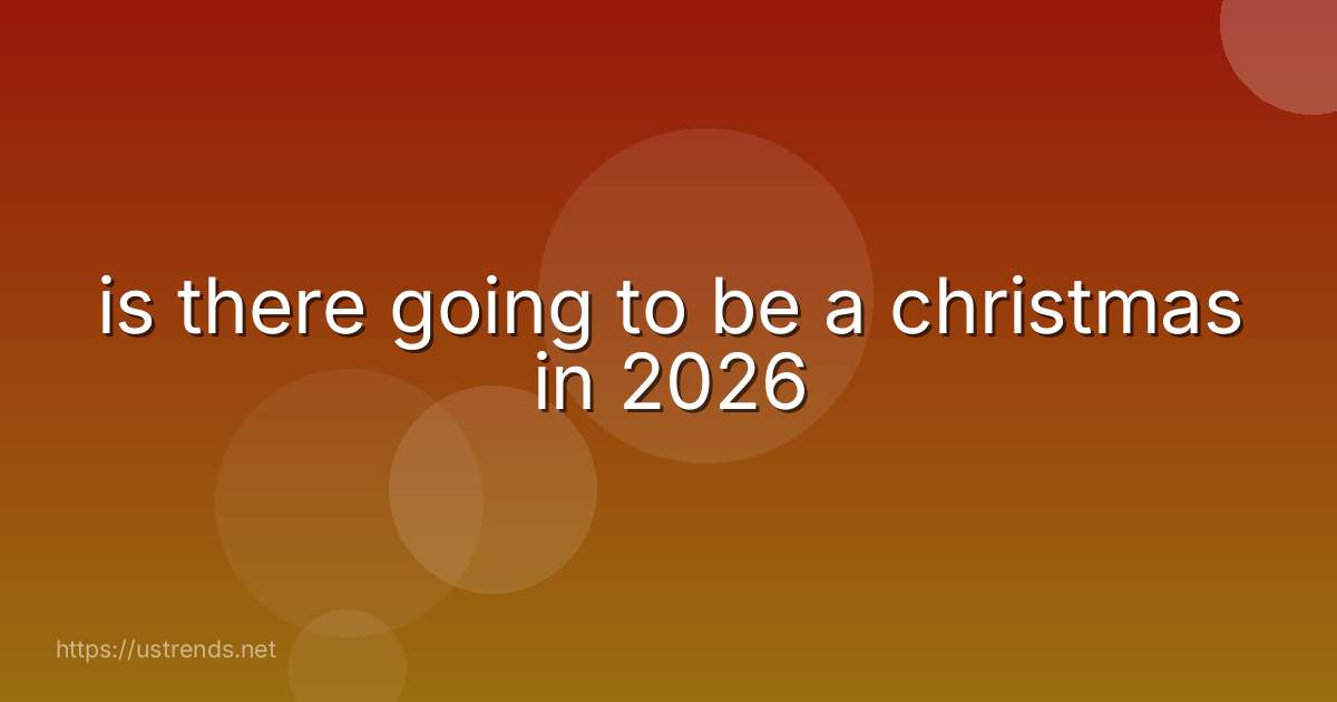 is there going to be a christmas in 2026
