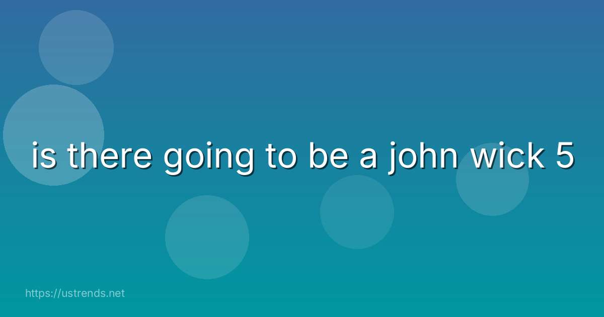 is there going to be a john wick 5