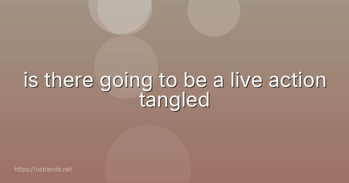 is there going to be a live action tangled