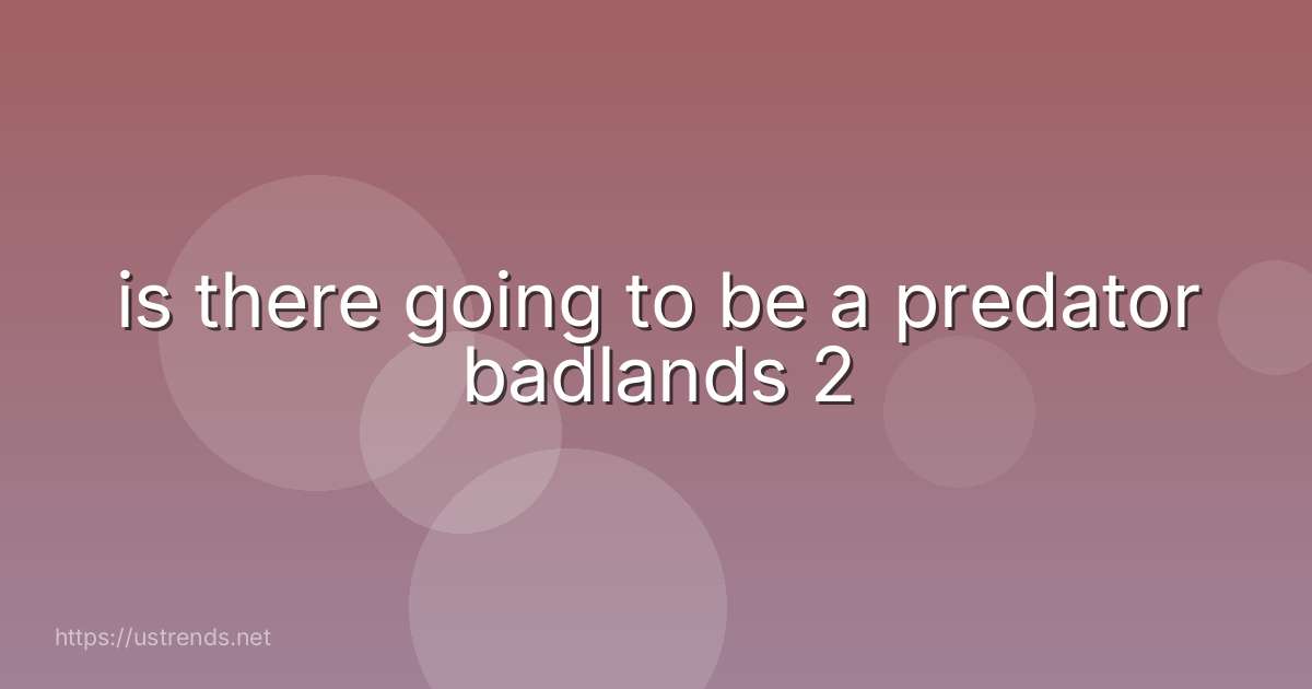 is there going to be a predator badlands 2