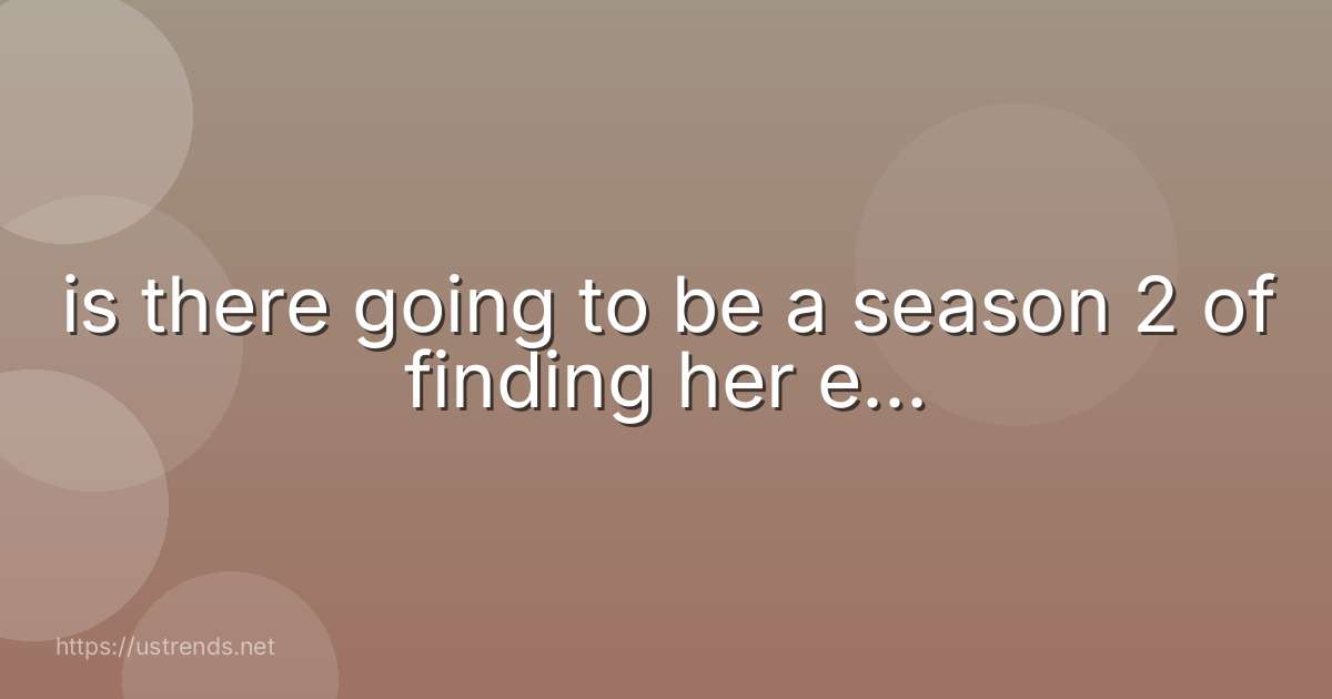is there going to be a season 2 of finding her e...