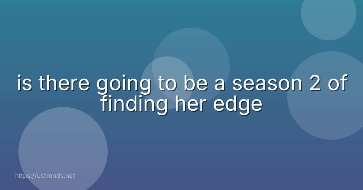 is there going to be a season 2 of finding her edge