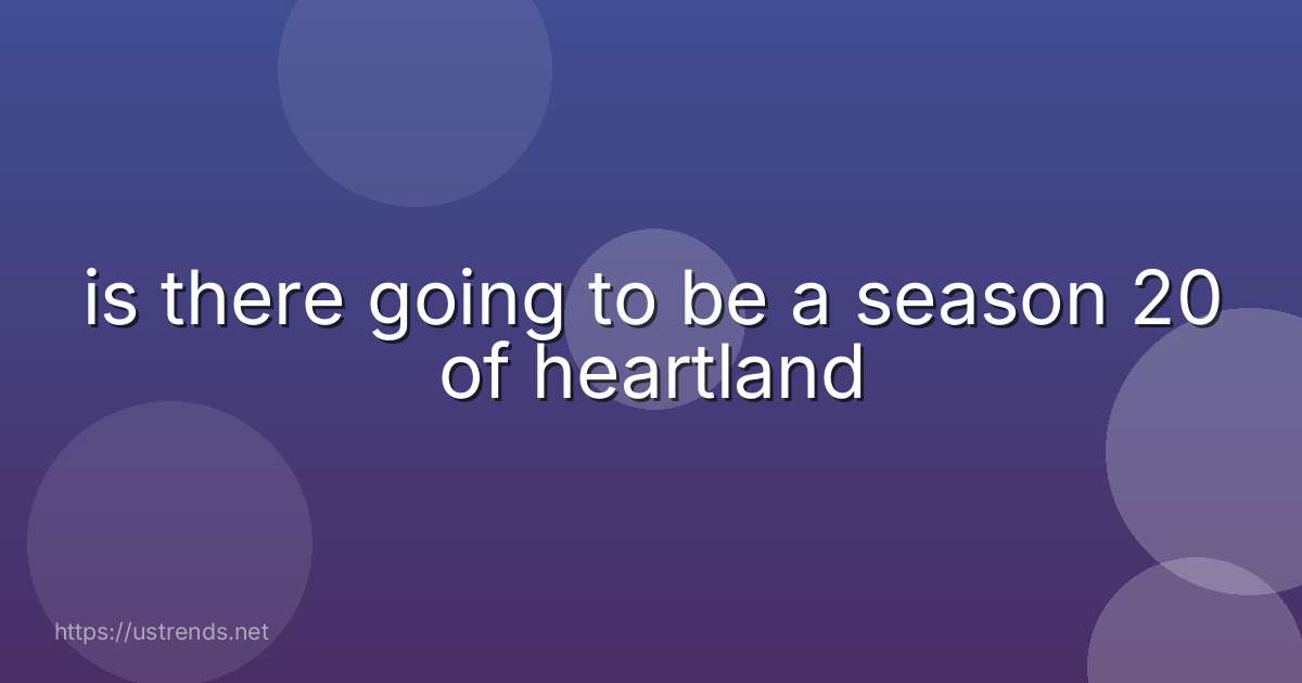is there going to be a season 20 of heartland