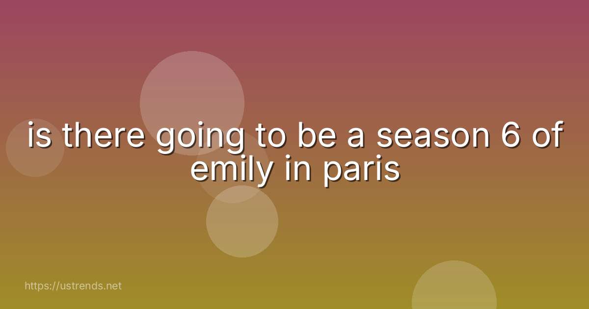 is there going to be a season 6 of emily in paris