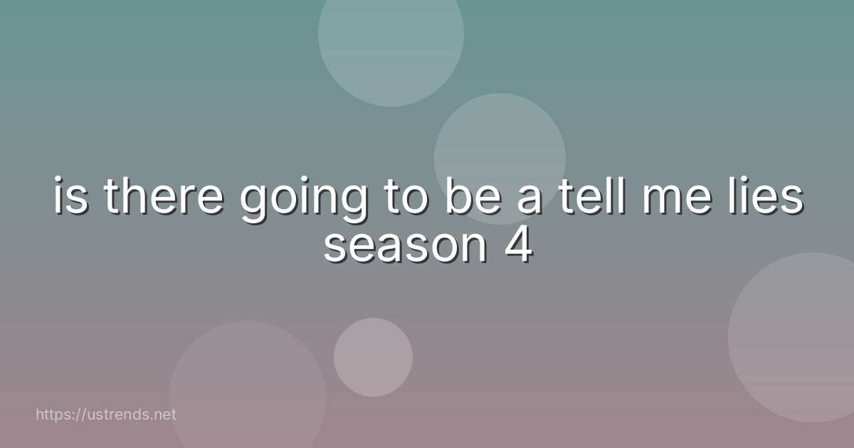 is there going to be a tell me lies season 4
