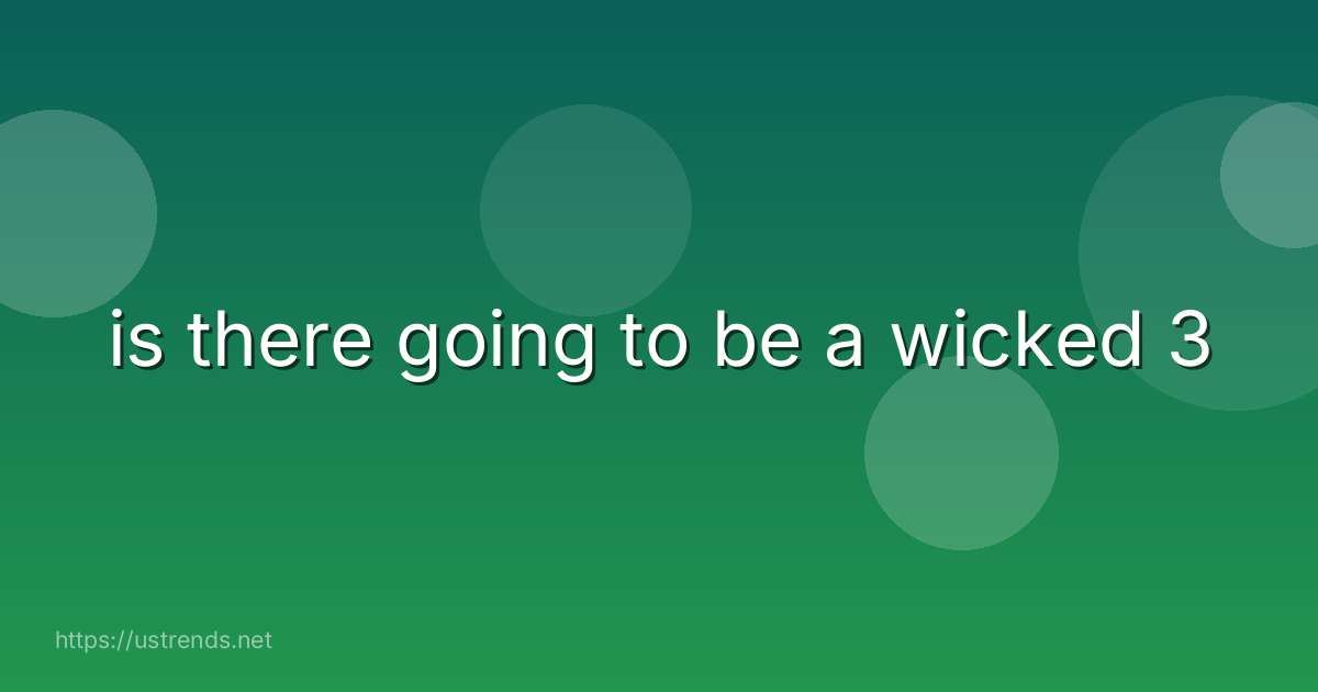 is there going to be a wicked 3