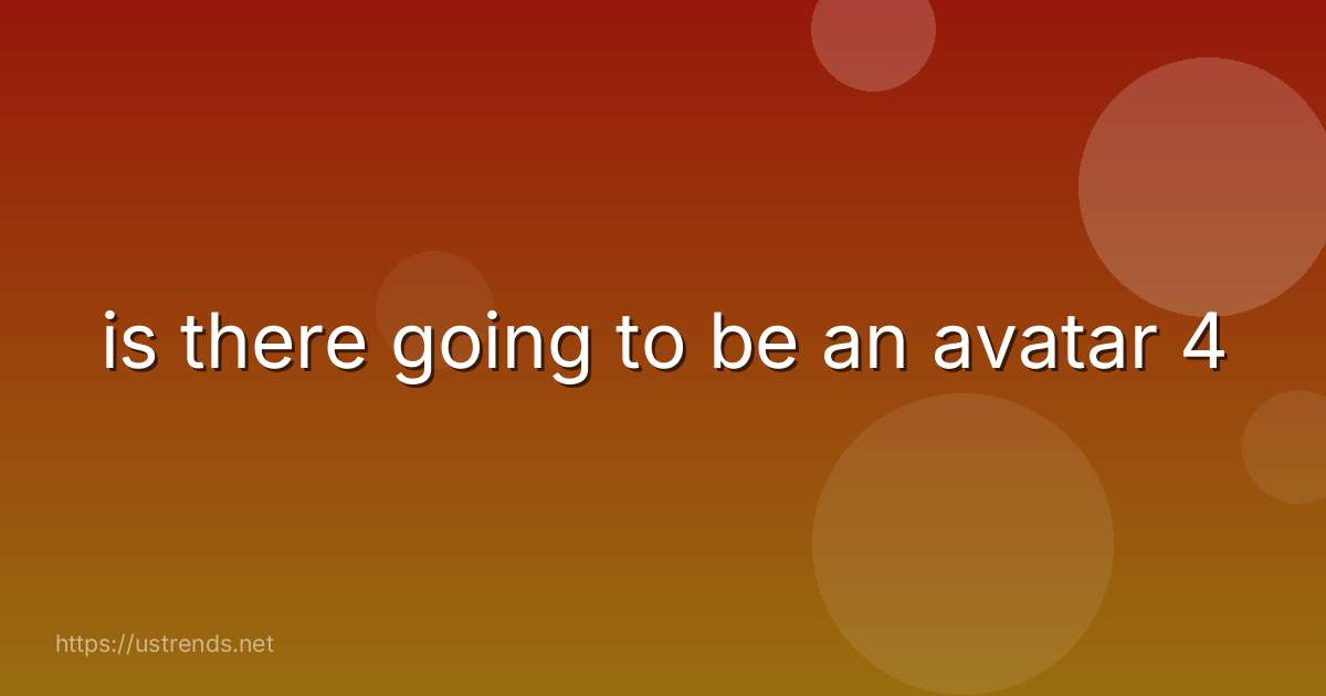 is there going to be an avatar 4