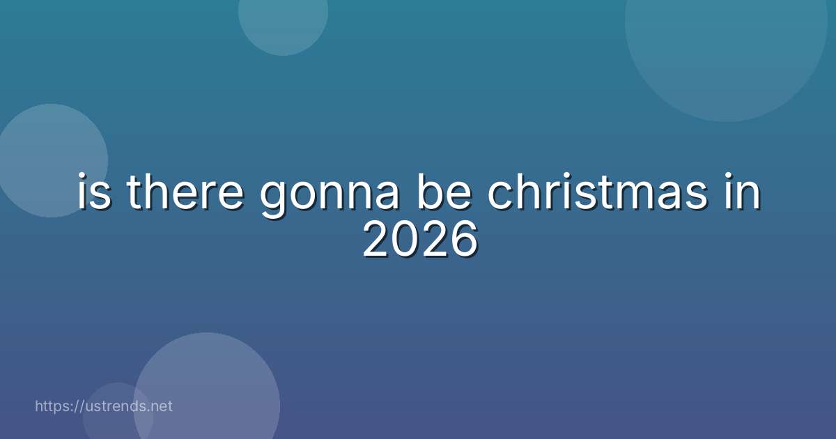 is there gonna be christmas in 2026