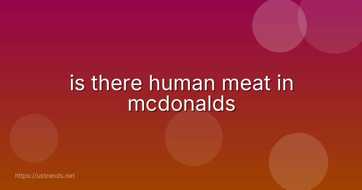 is there human meat in mcdonalds