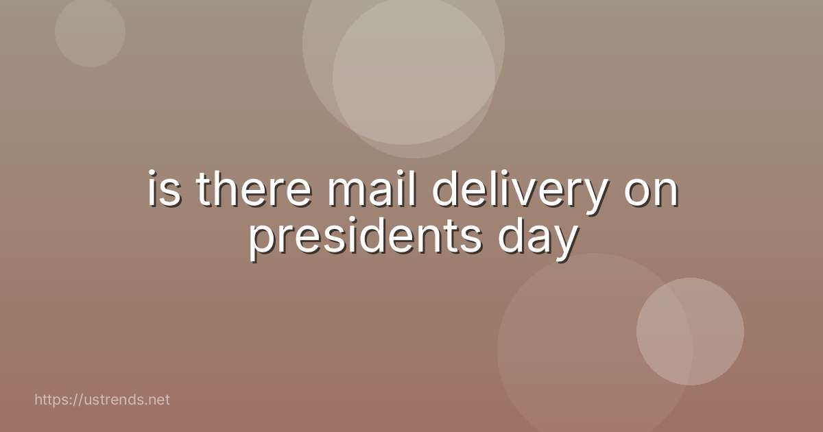 is there mail delivery on presidents day