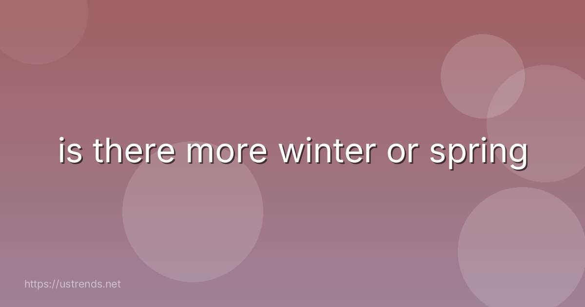 is there more winter or spring
