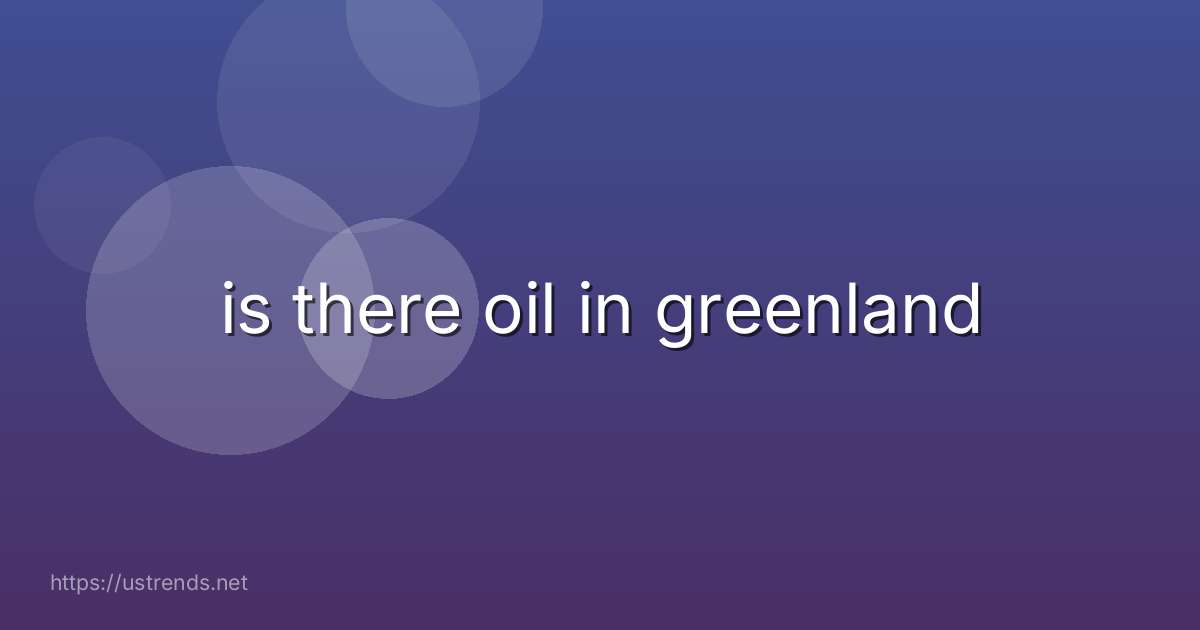 is there oil in greenland