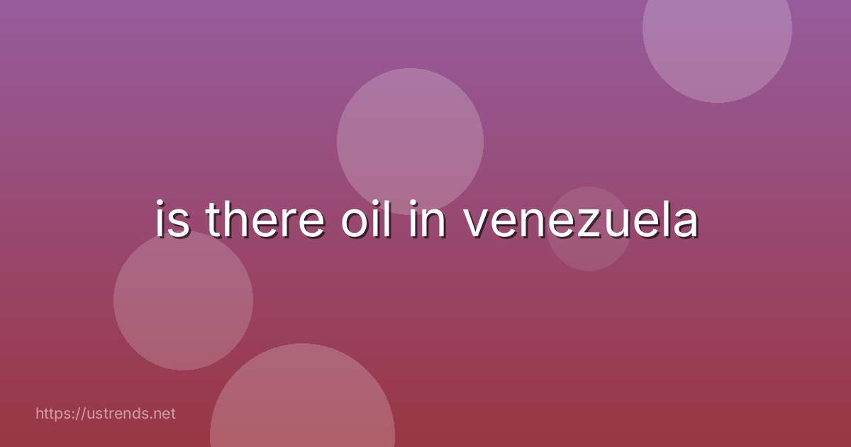 is there oil in venezuela