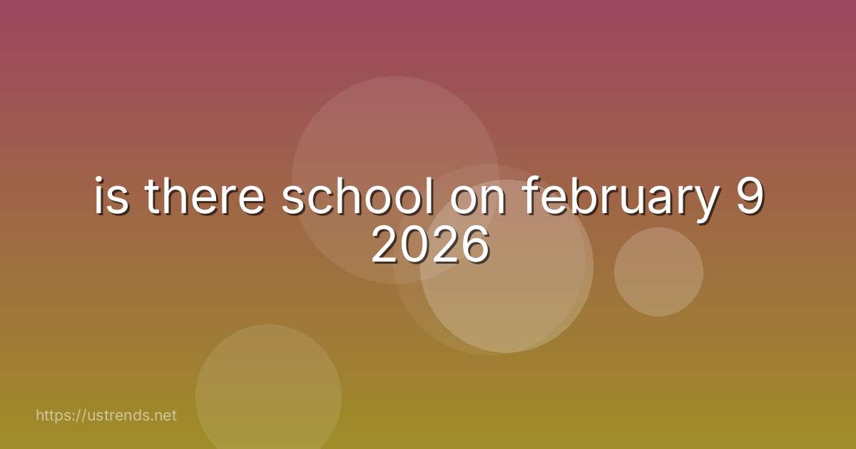 is there school on february 9 2026