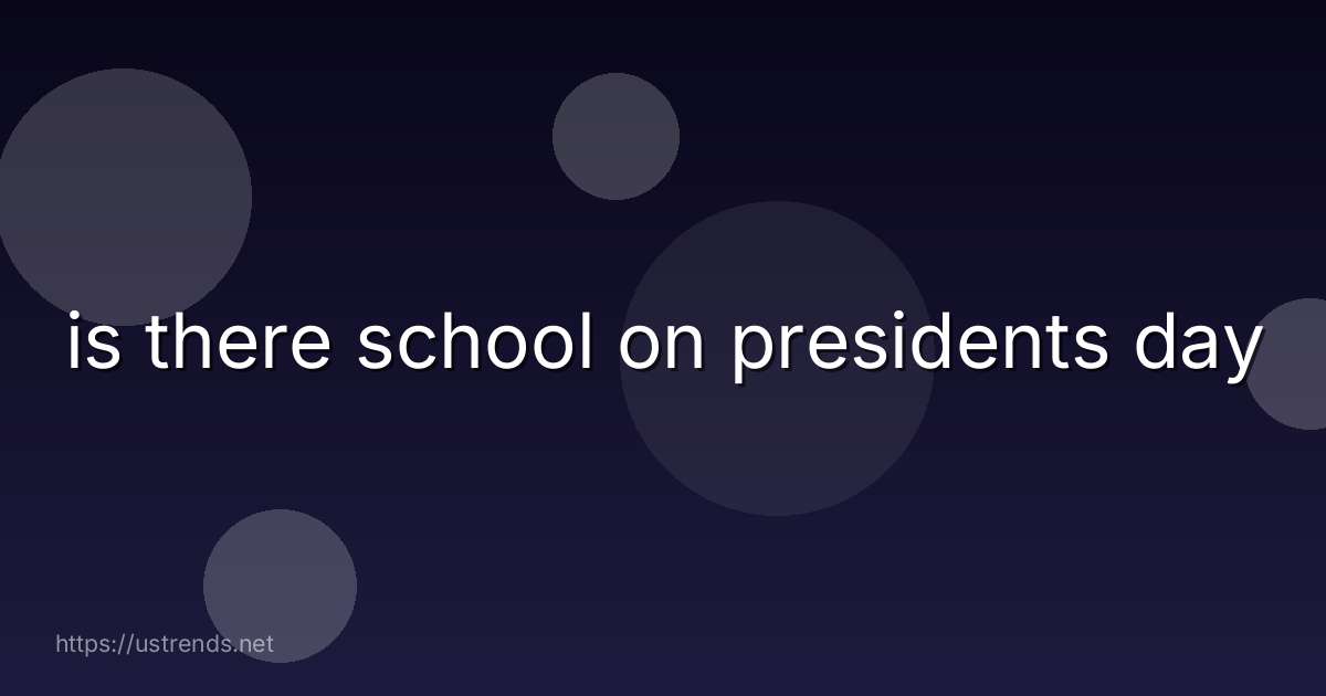 is there school on presidents day