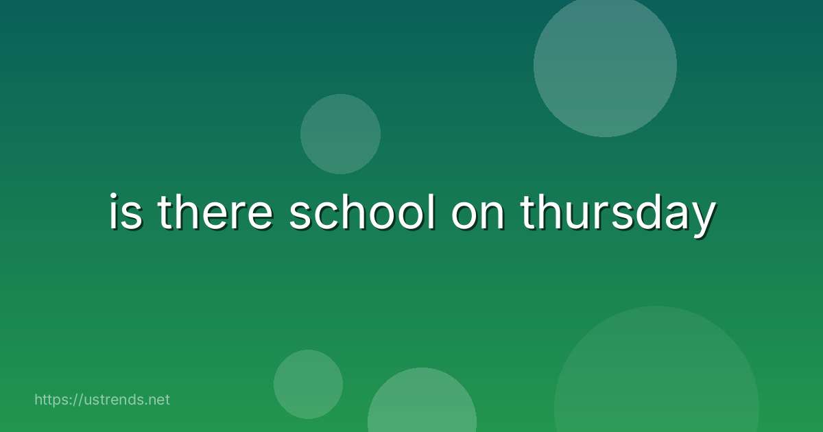 is there school on thursday