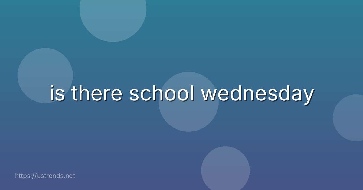 is there school wednesday