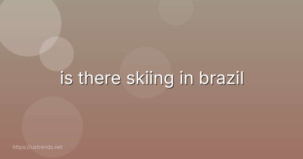 is there skiing in brazil