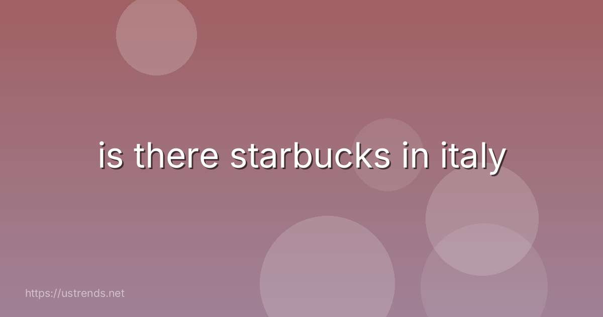 is there starbucks in italy