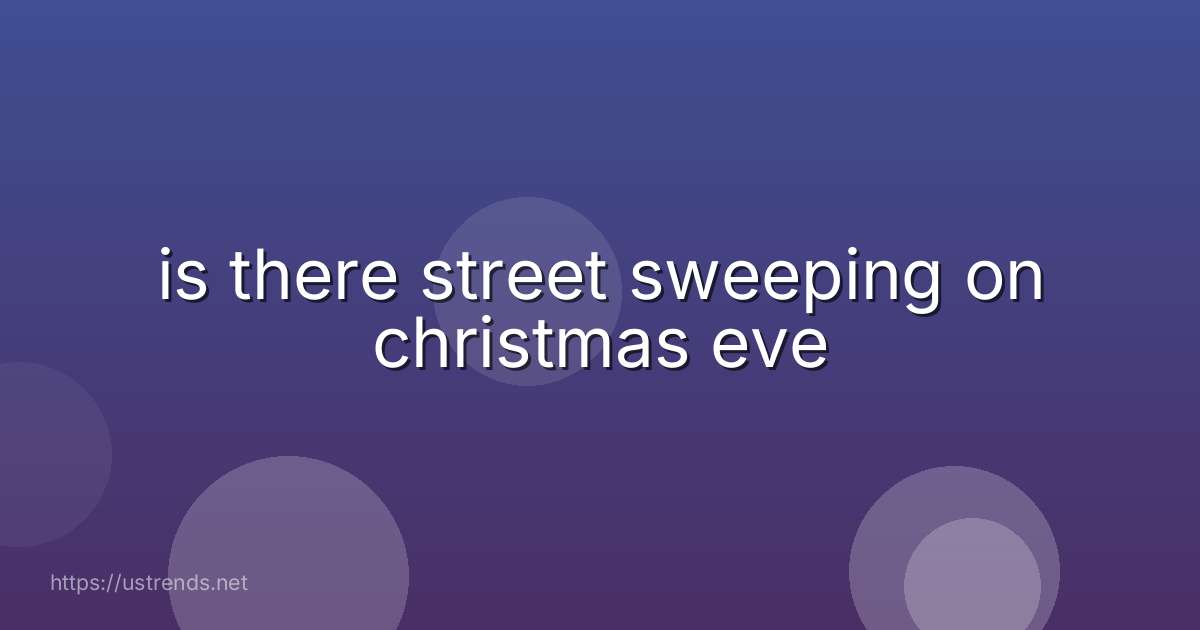 is there street sweeping on christmas eve