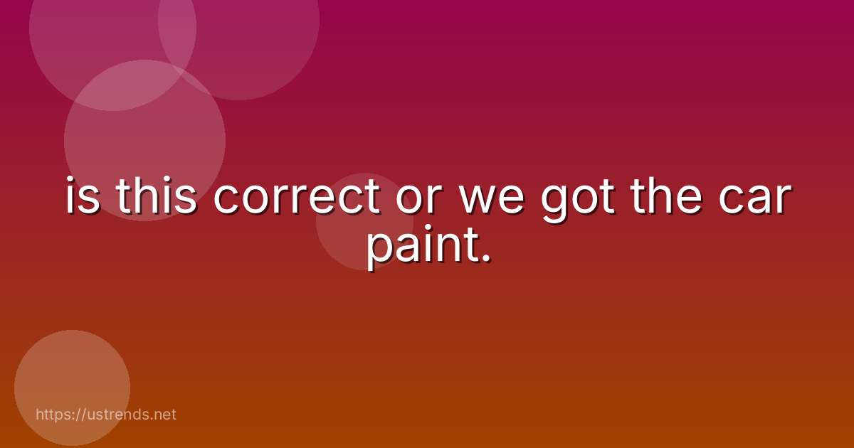 is this correct or we got the car paint.