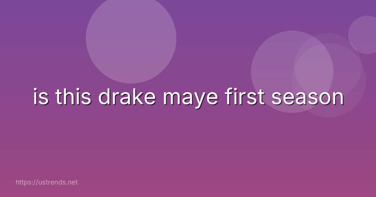 is this drake maye first season