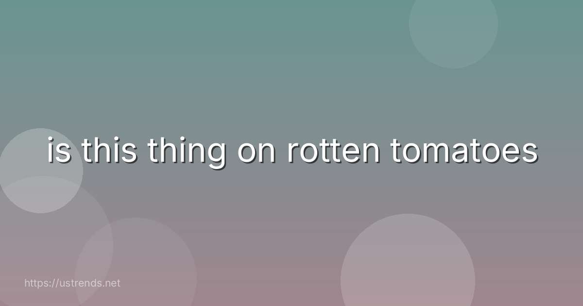 is this thing on rotten tomatoes