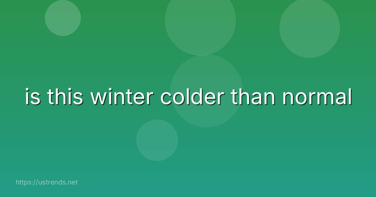 is this winter colder than normal