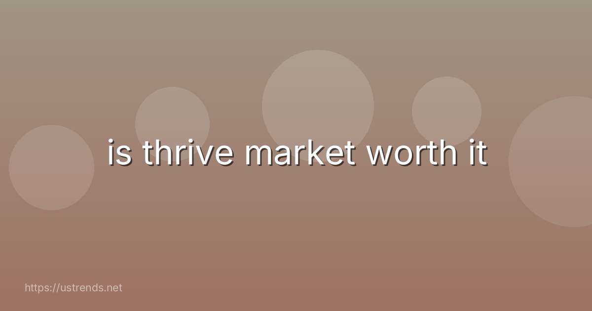 is thrive market worth it
