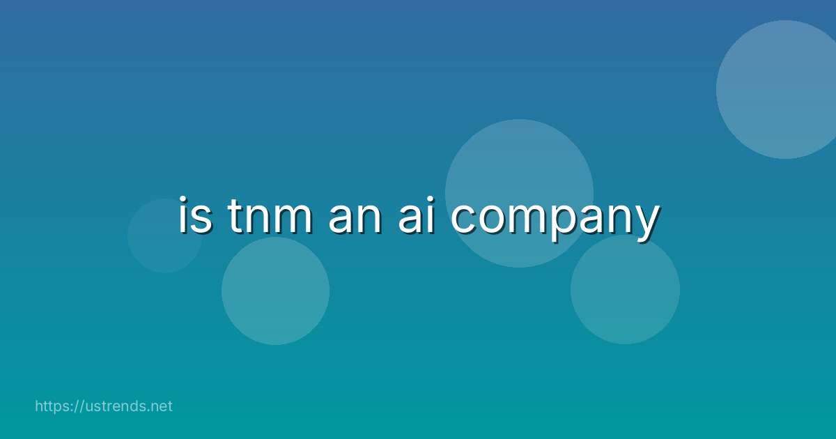 is tnm an ai company