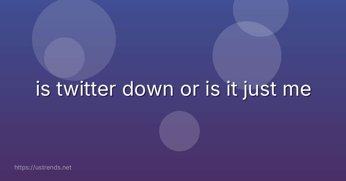 is twitter down or is it just me
