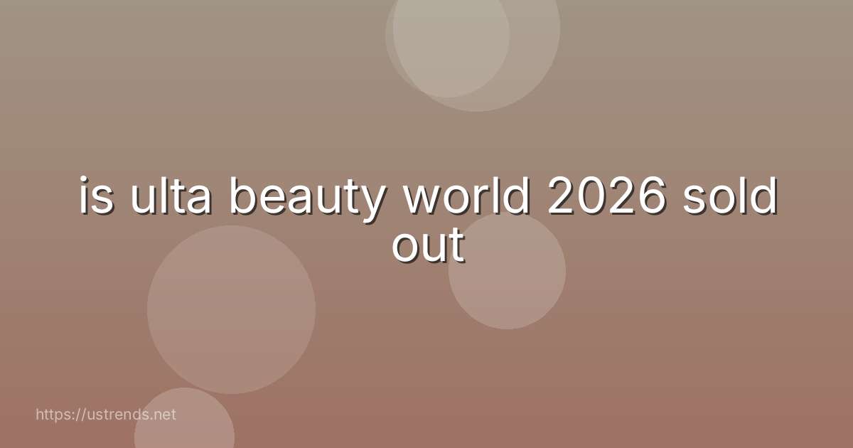 is ulta beauty world 2026 sold out